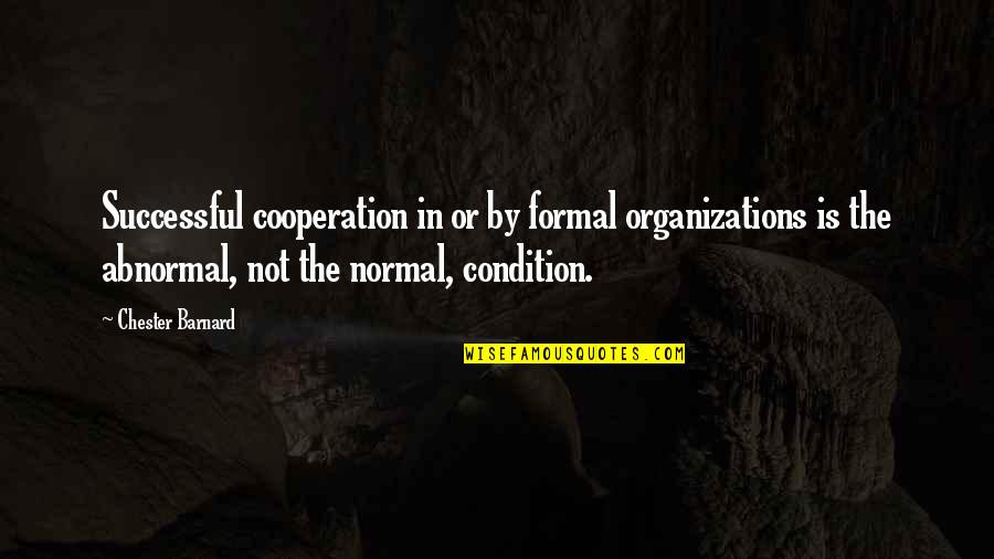Successful Organization Quotes By Chester Barnard: Successful cooperation in or by formal organizations is
