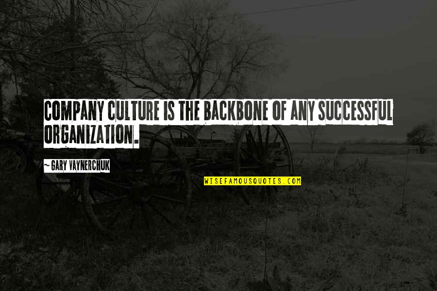 Successful Organization Quotes By Gary Vaynerchuk: Company culture is the backbone of any successful