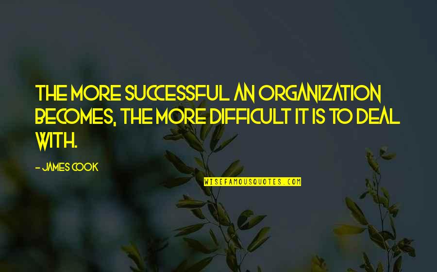 Successful Organization Quotes By James Cook: The more successful an organization becomes, the more