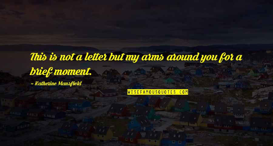 Successful Pilots Quotes By Katherine Mansfield: This is not a letter but my arms Successful Pilots Quotes By Katherine Mansfield: This is not a letter but my arms