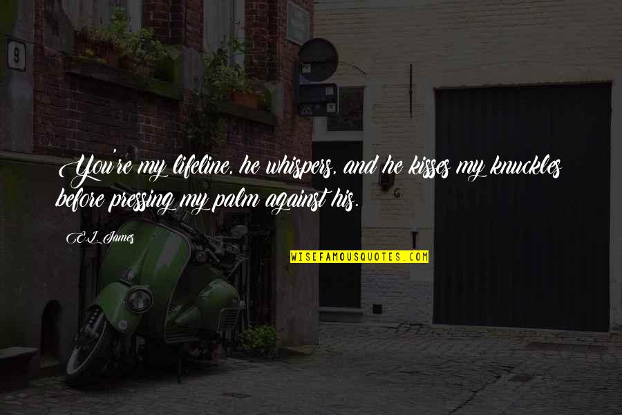 Successful Planning Quotes By E.L. James: You're my lifeline, he whispers, and he kisses