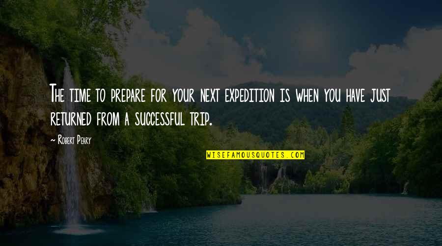 Successful Planning Quotes By Robert Peary: The time to prepare for your next expedition