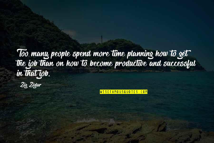 Successful Planning Quotes By Zig Ziglar: Too many people spend more time planning how