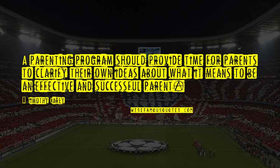 Successful Program Quotes By Timothy Carey: A parenting program should provide time for parents