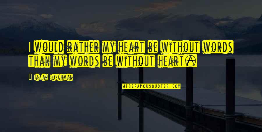 Successful Programs Quotes By LaMar Boschman: I would rather my heart be without words