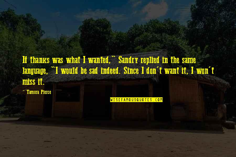 Successful Project Quotes By Tamora Pierce: If thanks was what I wanted," Sandry replied
