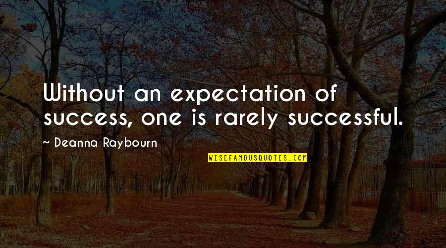 Successful Quotes By Deanna Raybourn: Without an expectation of success, one is rarely