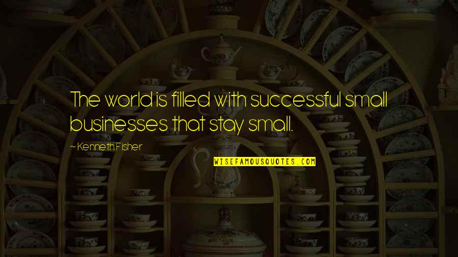 Successful Quotes By Kenneth Fisher: The world is filled with successful small businesses