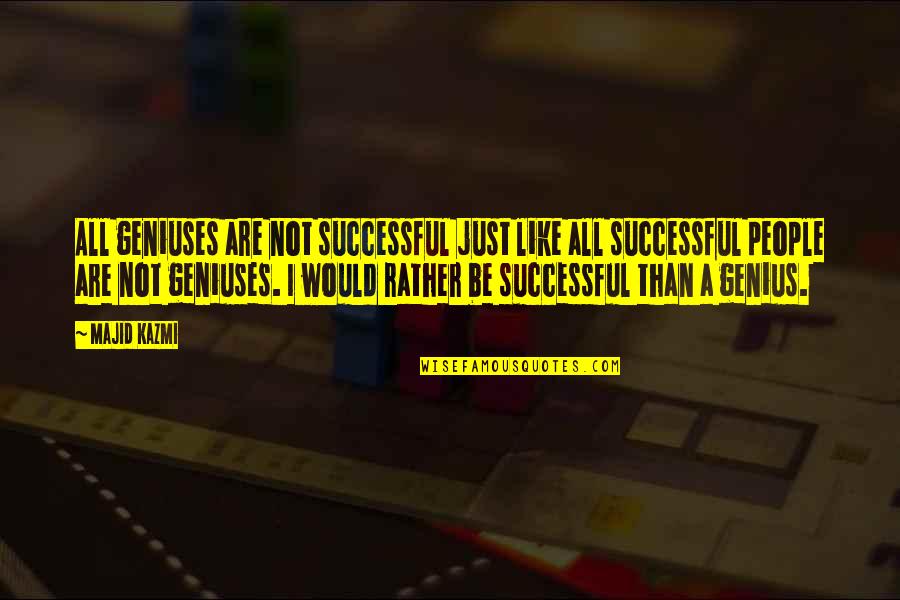 Successful Quotes By Majid Kazmi: All geniuses are not successful just like all