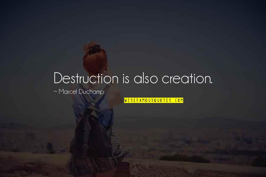 Successful Realtor Quotes By Marcel Duchamp: Destruction is also creation.