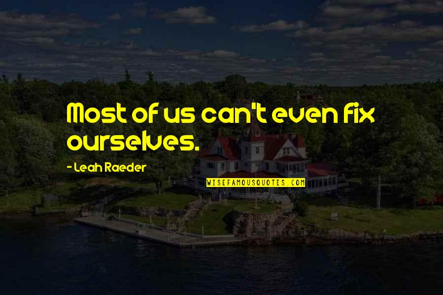 Successful Recruiting Quotes By Leah Raeder: Most of us can't even fix ourselves.