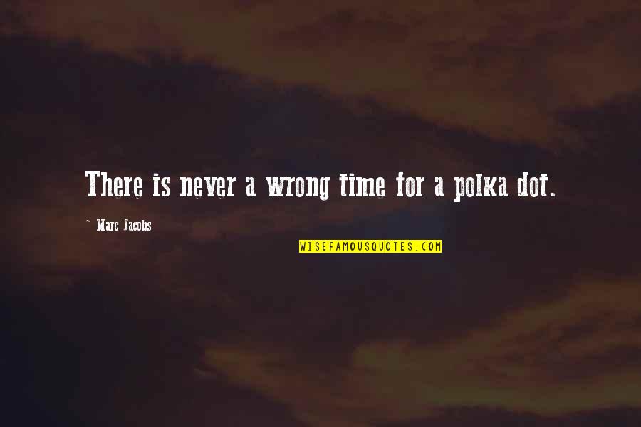 Successful Sales Team Quotes By Marc Jacobs: There is never a wrong time for a