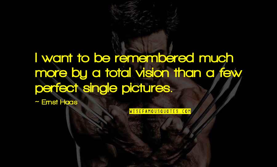 Successful Salespeople Quotes By Ernst Haas: I want to be remembered much more by