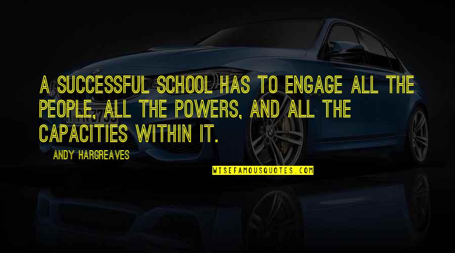 Successful School Quotes By Andy Hargreaves: A successful school has to engage all the