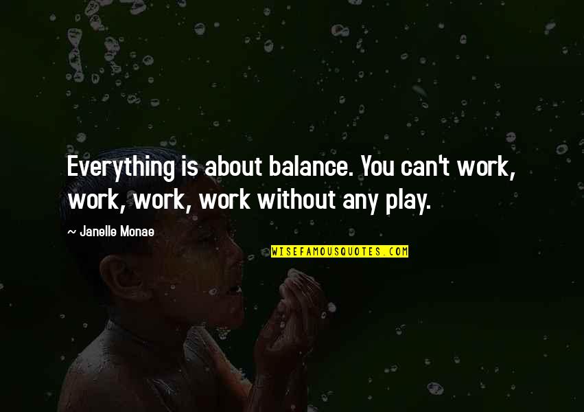 Successful Trader Quotes By Janelle Monae: Everything is about balance. You can't work, work,