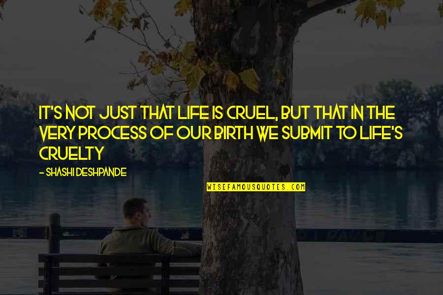 Successful Transaction Quotes By Shashi Deshpande: It's not just that life is cruel, but Successful Transaction Quotes By Shashi Deshpande: It's not just that life is cruel, but
