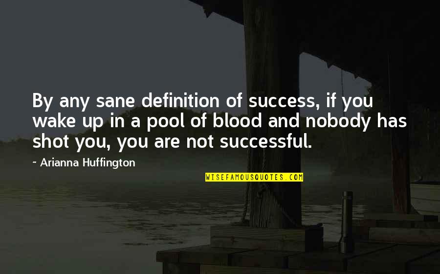 Successful Women Quotes By Arianna Huffington: By any sane definition of success, if you Successful Women Quotes By Arianna Huffington: By any sane definition of success, if you