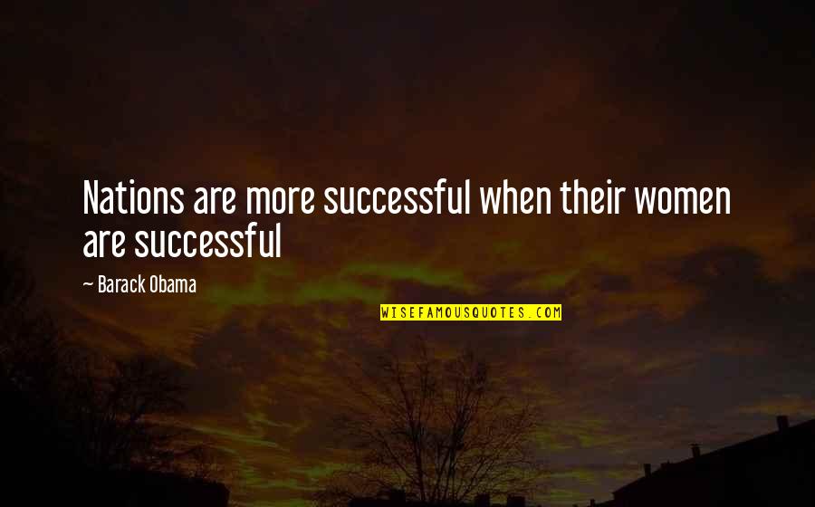 Successful Women Quotes By Barack Obama: Nations are more successful when their women are Successful Women Quotes By Barack Obama: Nations are more successful when their women are