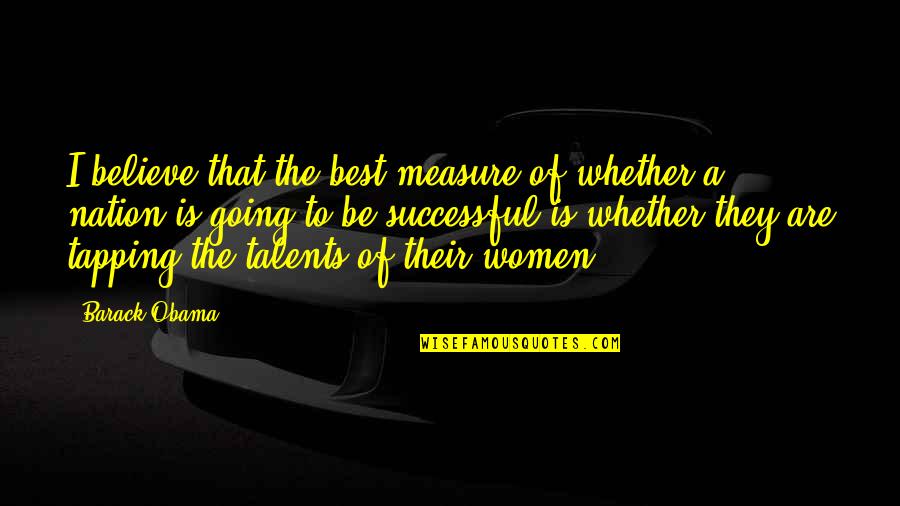 Successful Women Quotes By Barack Obama: I believe that the best measure of whether