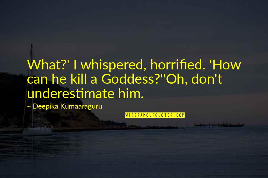 Successful Young Woman Quotes By Deepika Kumaaraguru: What?' I whispered, horrified. 'How can he kill