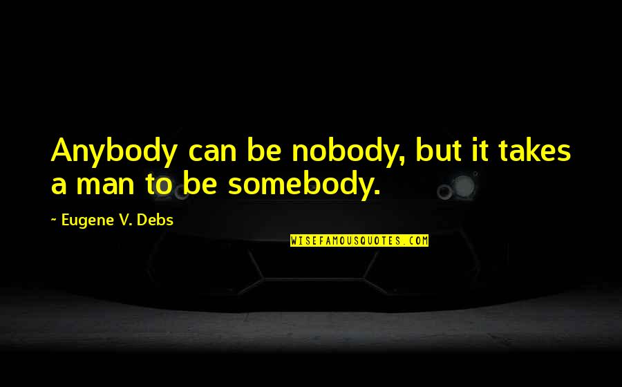 Successfully Moving On Quotes By Eugene V. Debs: Anybody can be nobody, but it takes a