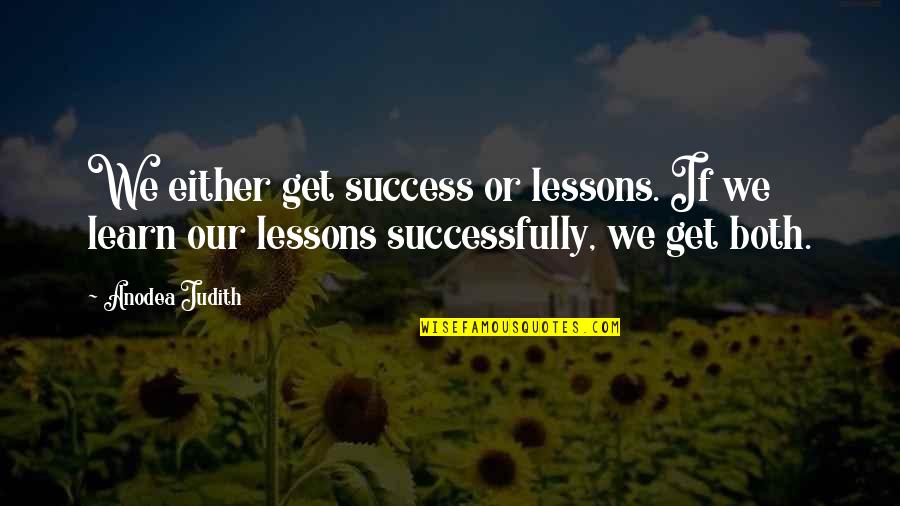 Successfully Quotes By Anodea Judith: We either get success or lessons. If we