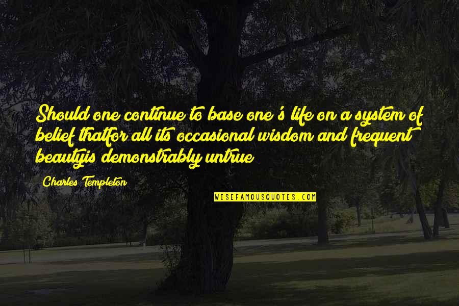 Succession Episode 3 Quotes By Charles Templeton: Should one continue to base one's life on Succession Episode 3 Quotes By Charles Templeton: Should one continue to base one's life on