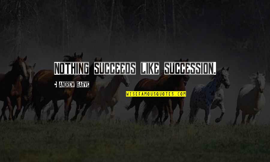 Succession Quotes By Andrew Garve: Nothing succeeds like succession.