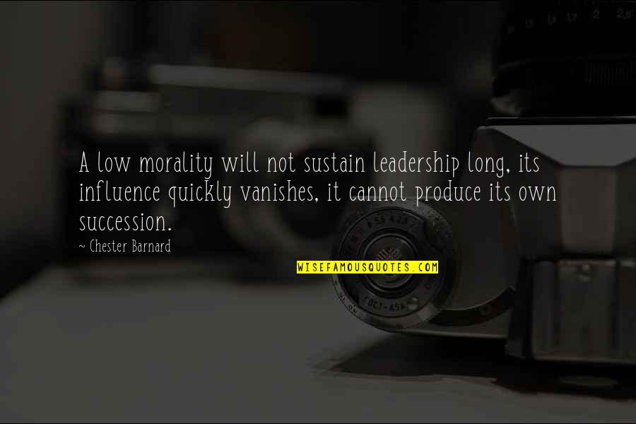 Succession Quotes By Chester Barnard: A low morality will not sustain leadership long,