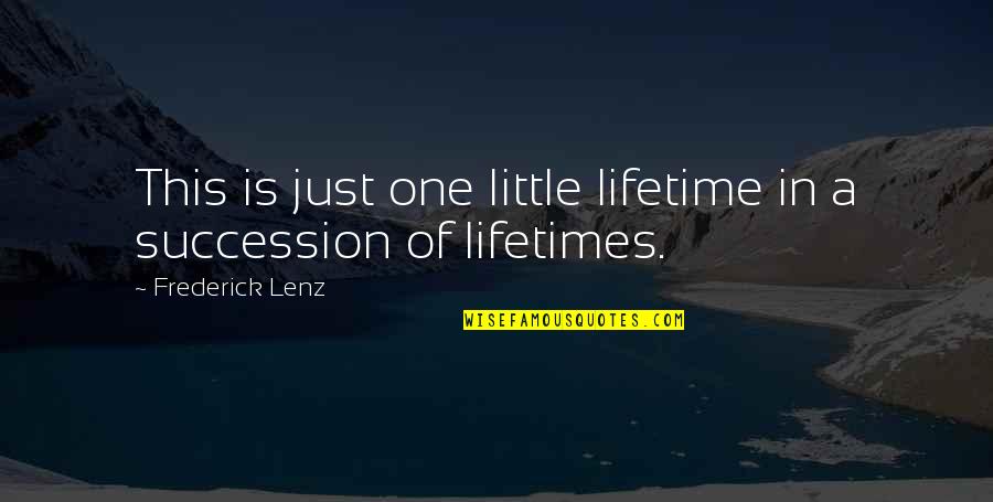 Succession Quotes By Frederick Lenz: This is just one little lifetime in a