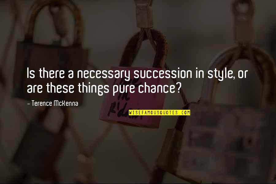 Succession Quotes By Terence McKenna: Is there a necessary succession in style, or