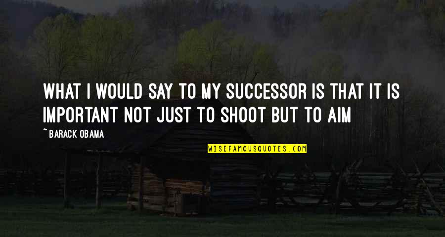 Successor Quotes By Barack Obama: What I would say to my successor is Successor Quotes By Barack Obama: What I would say to my successor is