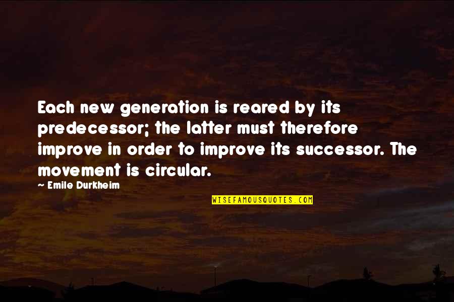Successor Quotes By Emile Durkheim: Each new generation is reared by its predecessor; Successor Quotes By Emile Durkheim: Each new generation is reared by its predecessor;