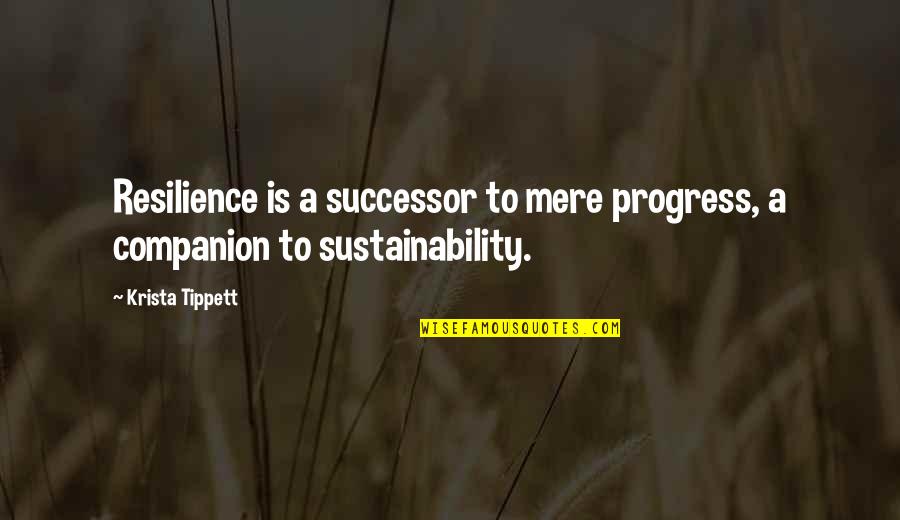 Successor Quotes By Krista Tippett: Resilience is a successor to mere progress, a