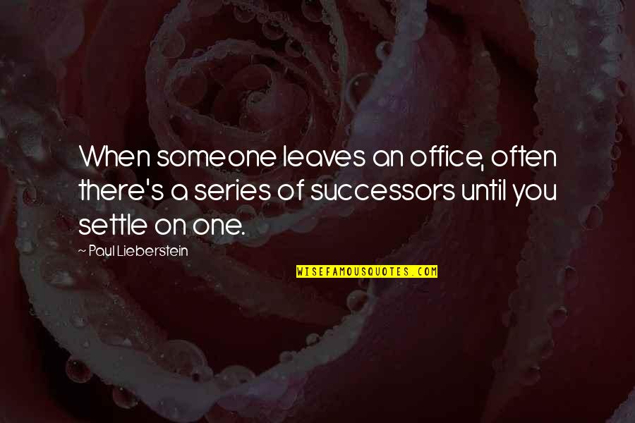 Successors Quotes By Paul Lieberstein: When someone leaves an office, often there's a