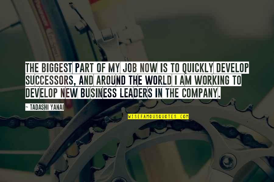 Successors Quotes By Tadashi Yanai: The biggest part of my job now is