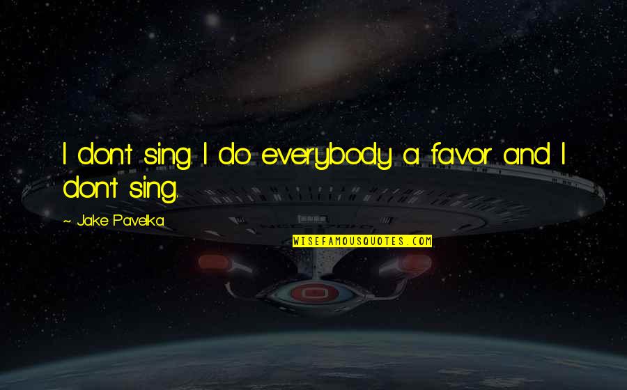Successpsw Com Quotes By Jake Pavelka: I don't sing. I do everybody a favor Successpsw Com Quotes By Jake Pavelka: I don't sing. I do everybody a favor