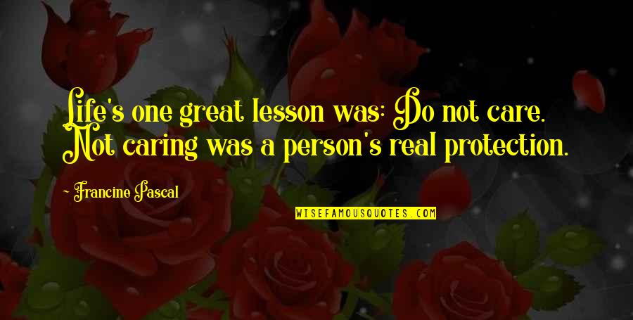 Successwise Quotes By Francine Pascal: Life's one great lesson was: Do not care. Successwise Quotes By Francine Pascal: Life's one great lesson was: Do not care.