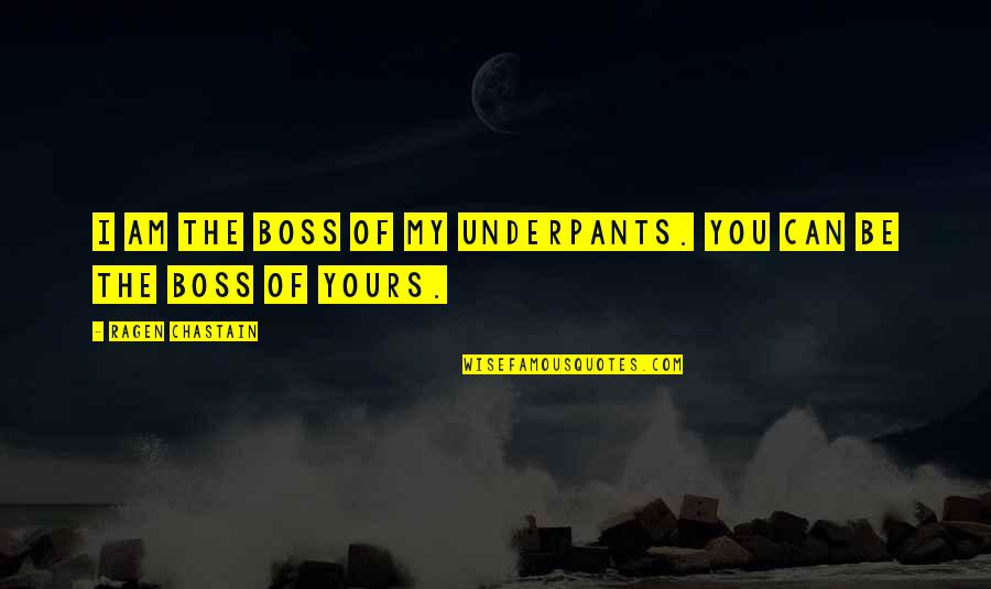 Successwise Quotes By Ragen Chastain: I am the boss of my underpants. You Successwise Quotes By Ragen Chastain: I am the boss of my underpants. You