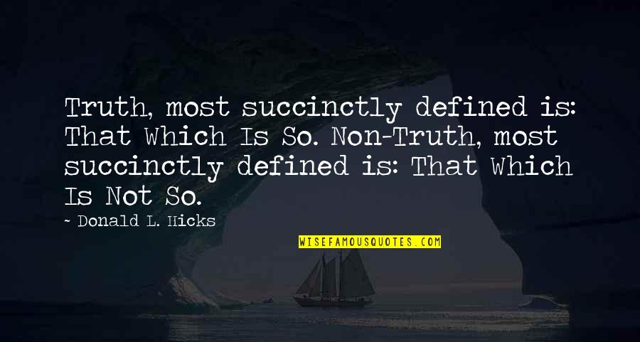 Succinctly Quotes By Donald L. Hicks: Truth, most succinctly defined is: That Which Is