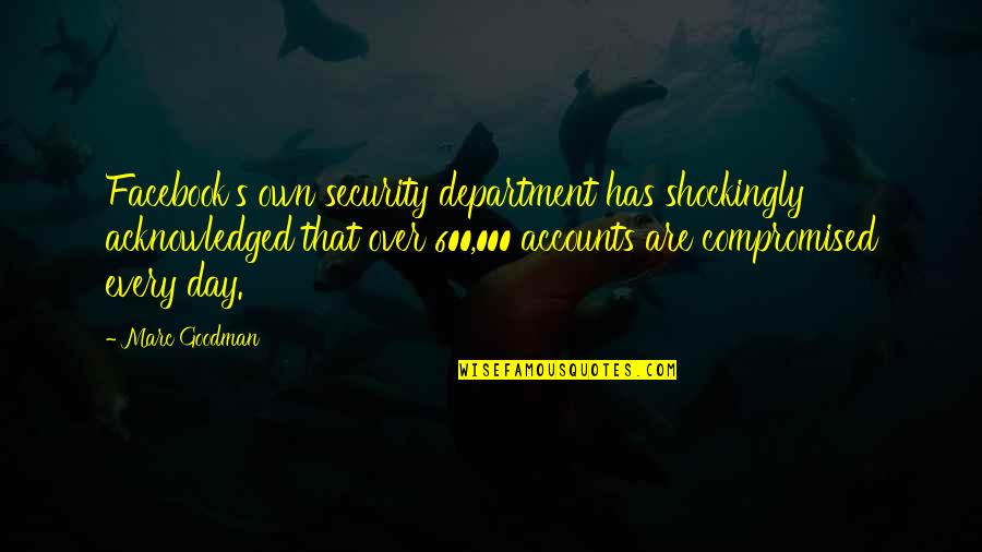 Succomber Anglais Quotes By Marc Goodman: Facebook's own security department has shockingly acknowledged that Succomber Anglais Quotes By Marc Goodman: Facebook's own security department has shockingly acknowledged that