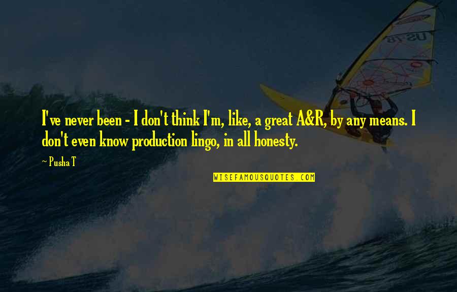 Succor Creek Quotes By Pusha T: I've never been - I don't think I'm, Succor Creek Quotes By Pusha T: I've never been - I don't think I'm,