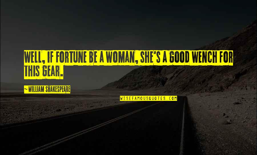 Succors Quotes By William Shakespeare: Well, if Fortune be a woman, she's a