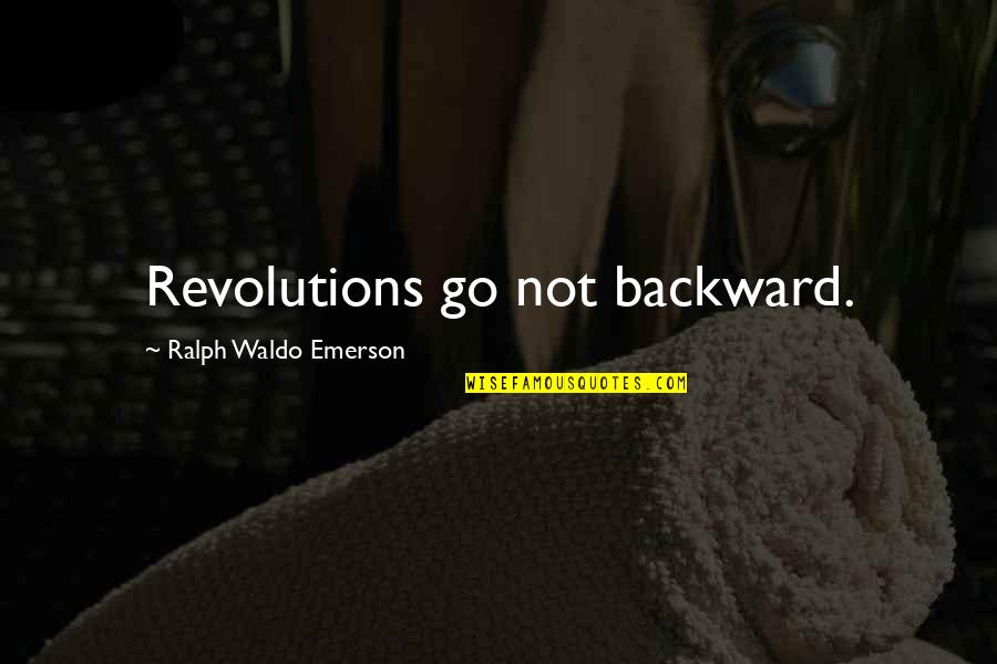 Succotash Quotes By Ralph Waldo Emerson: Revolutions go not backward. Succotash Quotes By Ralph Waldo Emerson: Revolutions go not backward.