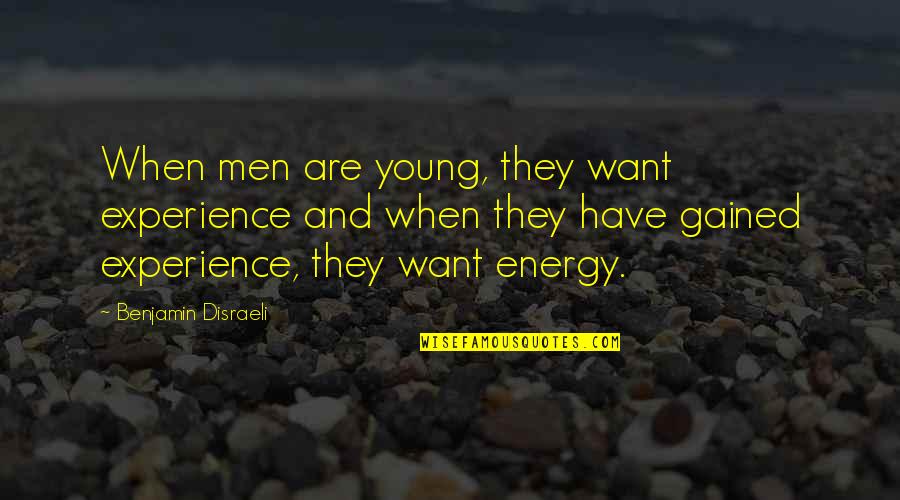 Succour Quotes By Benjamin Disraeli: When men are young, they want experience and