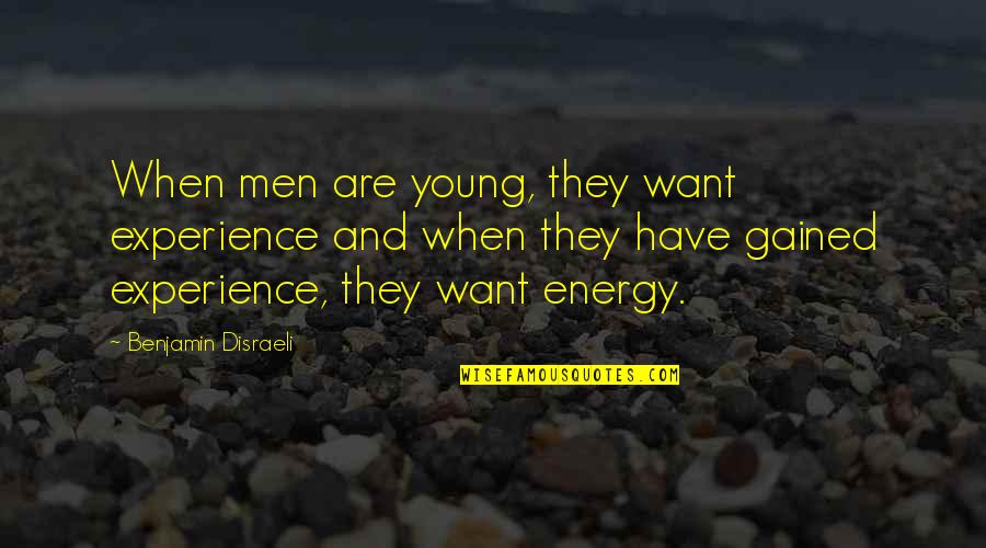 Succour Quotes By Benjamin Disraeli: When men are young, they want experience and Succour Quotes By Benjamin Disraeli: When men are young, they want experience and
