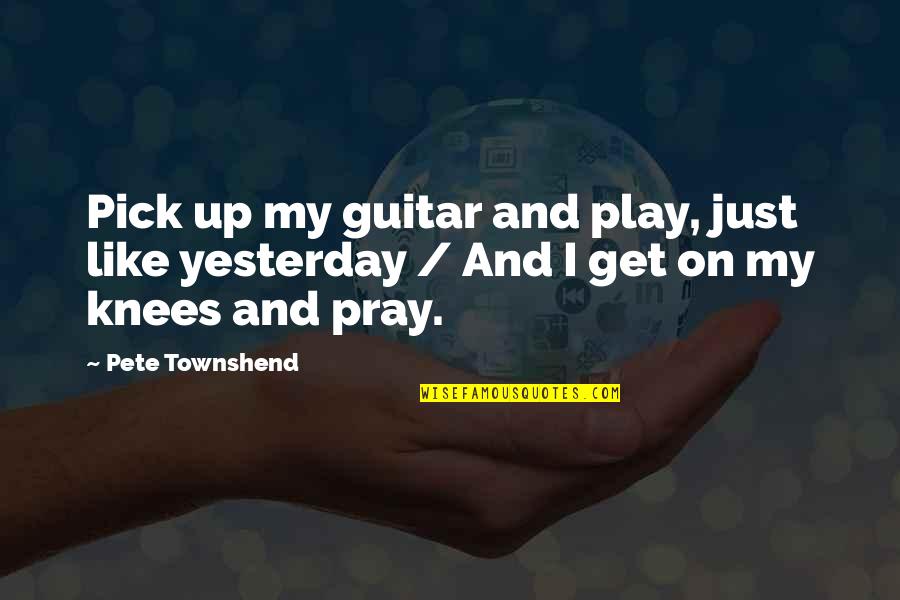 Succour Quotes By Pete Townshend: Pick up my guitar and play, just like