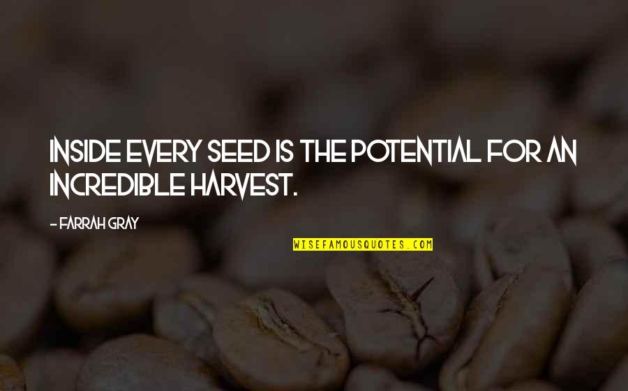 Succours Quotes By Farrah Gray: Inside every seed is the potential for an