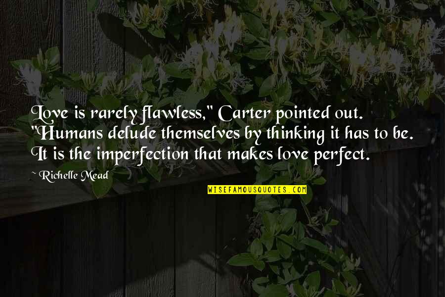 Succubus Blues Quotes By Richelle Mead: Love is rarely flawless," Carter pointed out. "Humans