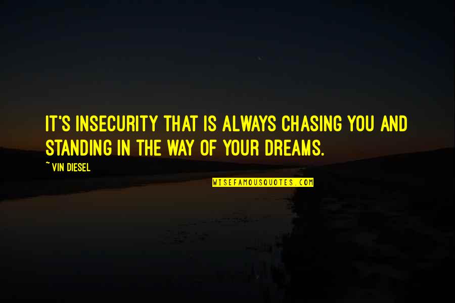 Succubus Revealed Quotes By Vin Diesel: It's insecurity that is always chasing you and